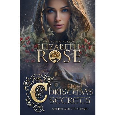 Christmas Secrets - (Secrets of the Heart) by  Elizabeth Rose (Paperback)