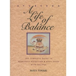 Ayurveda: A Life of Balance - by  Maya Tiwari (Paperback) - 1 of 1