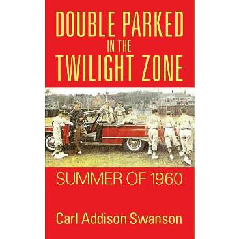 Double Parked in the Twilight Zone - by  Carl Addison Swanson (Paperback)