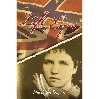 Lift My Eyes - by  Magdalen Dugan (Paperback)