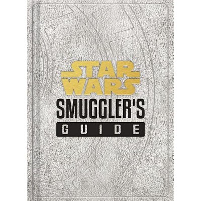 Star Wars: Smuggler's Guide - (Star Wars X Chronicle Books) by  Daniel Wallace (Hardcover)