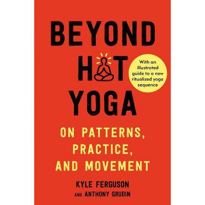 Beyond Hot Yoga - by  Kyle Ferguson (Paperback)