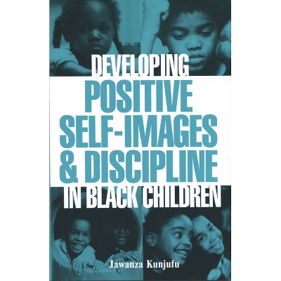 Developing Positive Self-Images & Discipline in Black Children - by  Jawanza Kunjufu (Paperback)