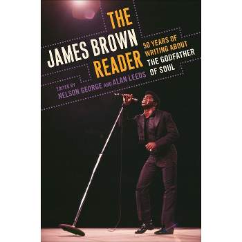 The James Brown Reader - by  Nelson George & Alan Leeds (Paperback)