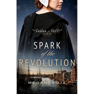 Spark of the Revolution - (Harbor of Spies) by  Megan Soja (Paperback) - 1 of 1