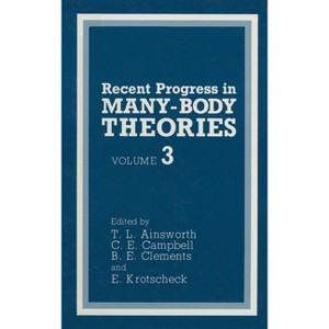 Recent Progress in Many-Body Theories - by  T L Ainsworth & B E Clements & C E Campbell & E Krotscheck (Hardcover) - 1 of 1