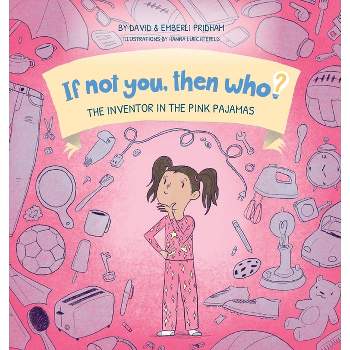 The Inventor in the Pink Pajamas Book 1 in the If Not You, Then Who? series that shows kids 4-10 how ideas become useful inventions (8x8 Print on