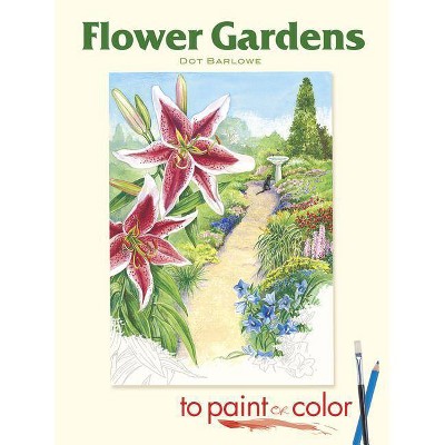 Flower Gardens to Paint or Color - (Dover Art Coloring Book) by  Dot Barlowe (Paperback)