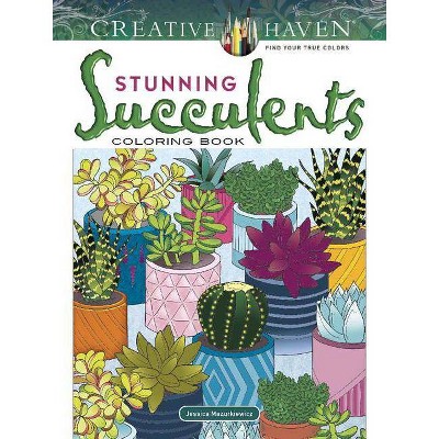 Creative Haven Stunning Succulents Coloring Book - (Creative Haven Coloring Books) by  Jessica Mazurkiewicz (Paperback)