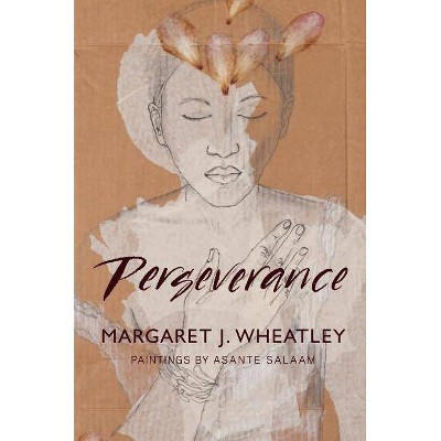 Perseverance - by  Margaret J Wheatley (Paperback)