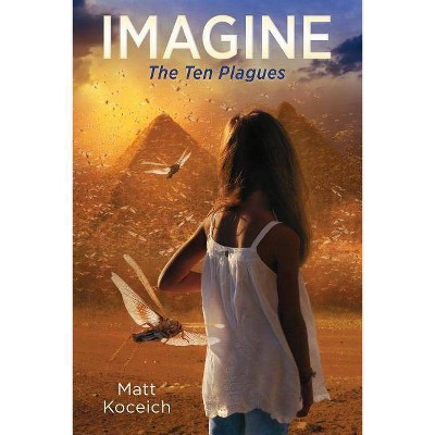 Imagine... the Ten Plagues - (Imagine...Series) by  Matt Koceich (Paperback)