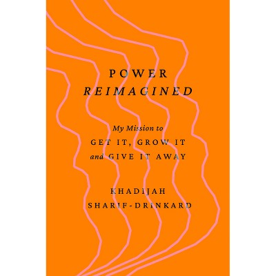 Power Reimagined - by  Khadijah Sharif-Drinkard (Hardcover)