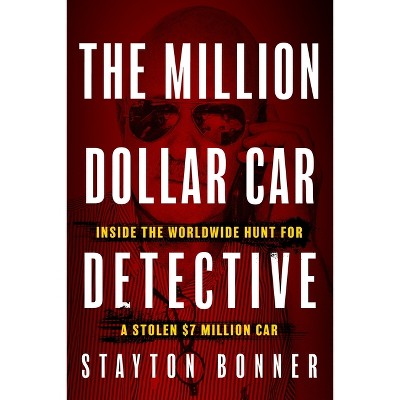 The Million-Dollar Car Detective - by  Stayton Bonner (Hardcover)