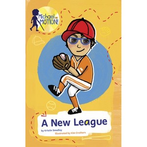 A New League - (Michael in Motion) by  Kristin Smedley (Paperback) - 1 of 1