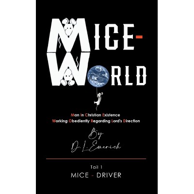 Mice-World - (Tail 1: Mice-Driver) by  D L Emerich (Hardcover)