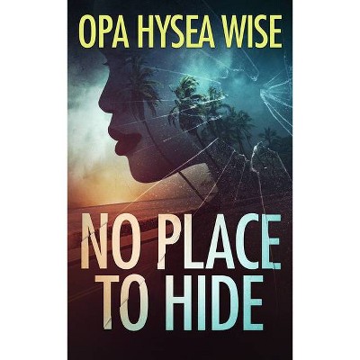 No Place to Hide - by  Opa Hysea Wise (Paperback)