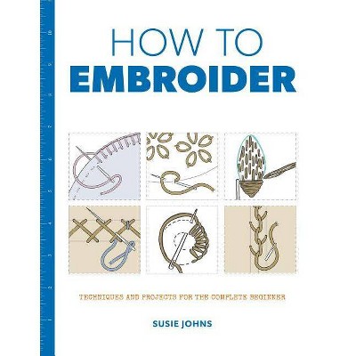 How to Embroider - by  Susie Johns (Paperback)