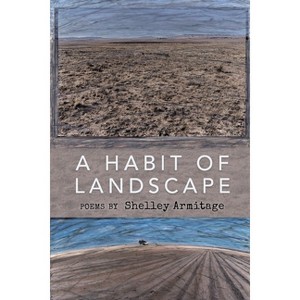 A Habit of Landscape - by  Shelley Armitage (Paperback) - 1 of 1