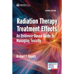 Radiation Therapy Treatment Effects - 2nd Edition by  Bridget F Koontz (Paperback) - 1 of 1