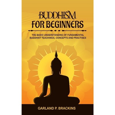 Buddhism For Beginners - by  Garland P Brackins (Paperback)