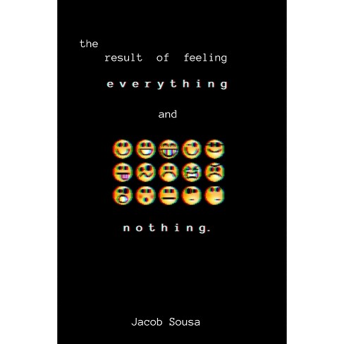 The Result of Feeling Everything and Nothing - by  Jacob L Sousa (Paperback) - image 1 of 1