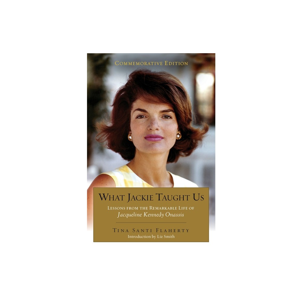 What Jackie Taught Us (Revised and Expanded) - by Tina Santi Flaherty (Paperback)