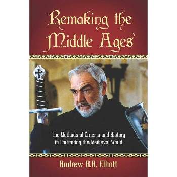Remaking the Middle Ages - by  Andrew B R Elliott (Paperback)
