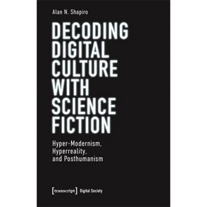 Decoding Digital Culture with Science Fiction - by  Alan N Shapiro (Paperback) - 1 of 1