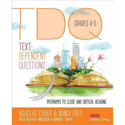 Text-Dependent Questions, Grades K-5 - (Corwin Literacy) by  Douglas Fisher & Nancy Frey & Heather L Anderson & Marisol Thayre (Paperback)