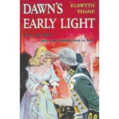 Dawn's Early Light - by  Elswyth Thane (Paperback)