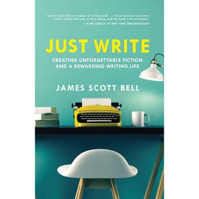 Just Write - by  James Scott Bell (Paperback)