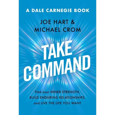 Take Command - (Dale Carnegie Books) by Joe Hart & Michael A Crom