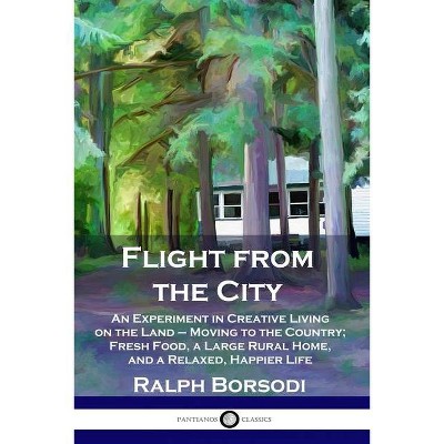 Flight from the City - by  Ralph Borsodi (Paperback)