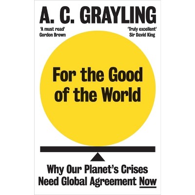 For the Good of the World - by  A C Grayling (Paperback)