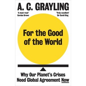 For the Good of the World - by  A C Grayling (Paperback) - 1 of 1