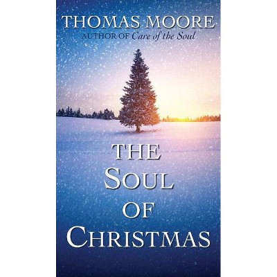 The Soul of Christmas - by  Thomas Moore (Hardcover)