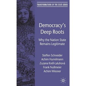 Democracy's Deep Roots - (Transformations of the State) by  S Schneider & A Hurrelmann & Zuzana Krell-Laluhová & F Meier & Achim Wiesner (Hardcover) - 1 of 1