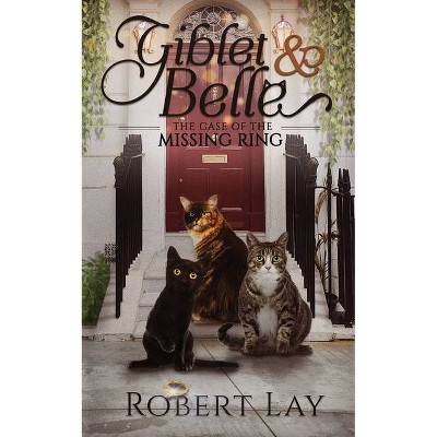 Giblet & Belle - The Case Of The Missing Ring - by  Robert S Lay (Paperback)