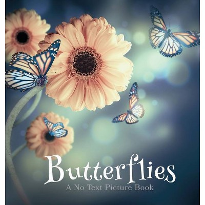 Butterflies, A No Text Picture Book - (Soothing Picture Books for the Heart and Soul) by  Lasting Happiness (Hardcover)