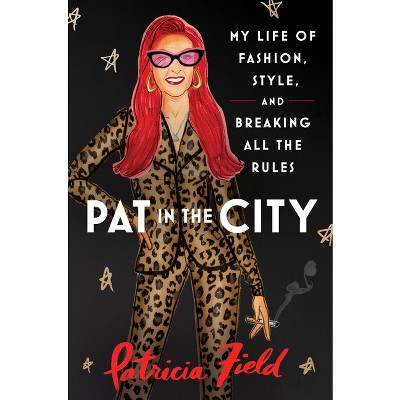 Pat in the City - by  Patricia Field (Hardcover)
