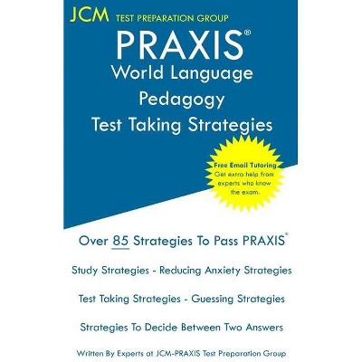 PRAXIS World Language Pedagogy - Test Taking Strategies - by  Jcm-Praxis Test Preparation Group (Paperback)