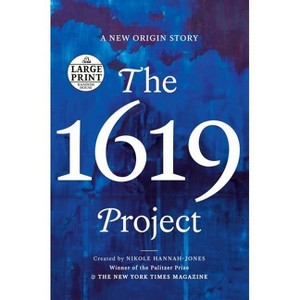 The 1619 Project - Large Print by  Caitlin Roper & Ilena Silverman & Jake Silverstein (Paperback) - 1 of 1
