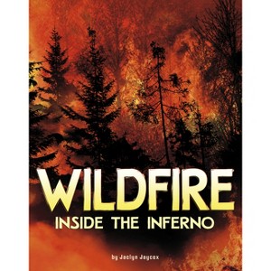 Wildfire, Inside the Inferno - by  Jaclyn Jaycox (Hardcover) - 1 of 1