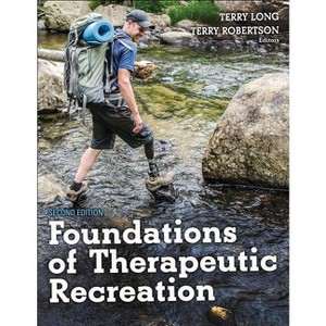 Foundations of Therapeutic Recreation - 2nd Edition by  Terry Long & Terry Robertson (Paperback) - 1 of 1