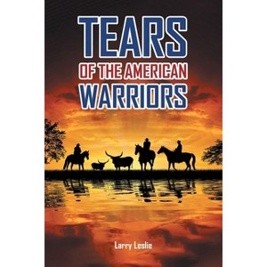 Tears of the American Warriors - by  Larry Leslie (Paperback) - 1 of 1