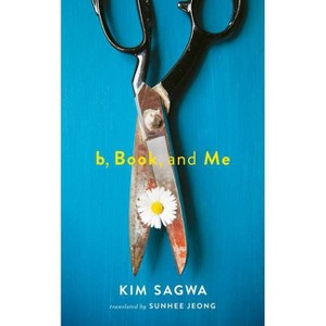 B, Book, and Me - by  Sagwa Kim (Paperback) - 1 of 1