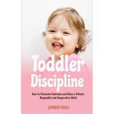 Toddler Discipline - by  Jennifer Siegel (Hardcover)