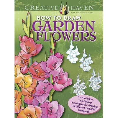 Creative Haven How to Draw Garden Flowers Coloring Book - (Creative Haven Coloring Books) by  Marty Noble (Paperback)