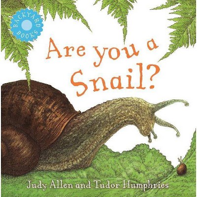 Are You a Snail? - (Backyard Books) by  Judy Allen (Paperback)