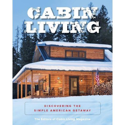 Cabin Living - by  The Editors of Cabin Living Magazine (Paperback)